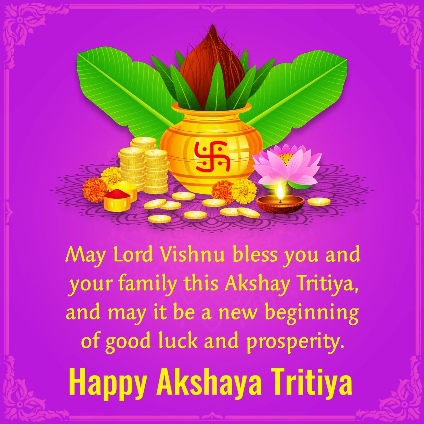 May Lord Vishnu bless you and your family this Akshay Tritiya