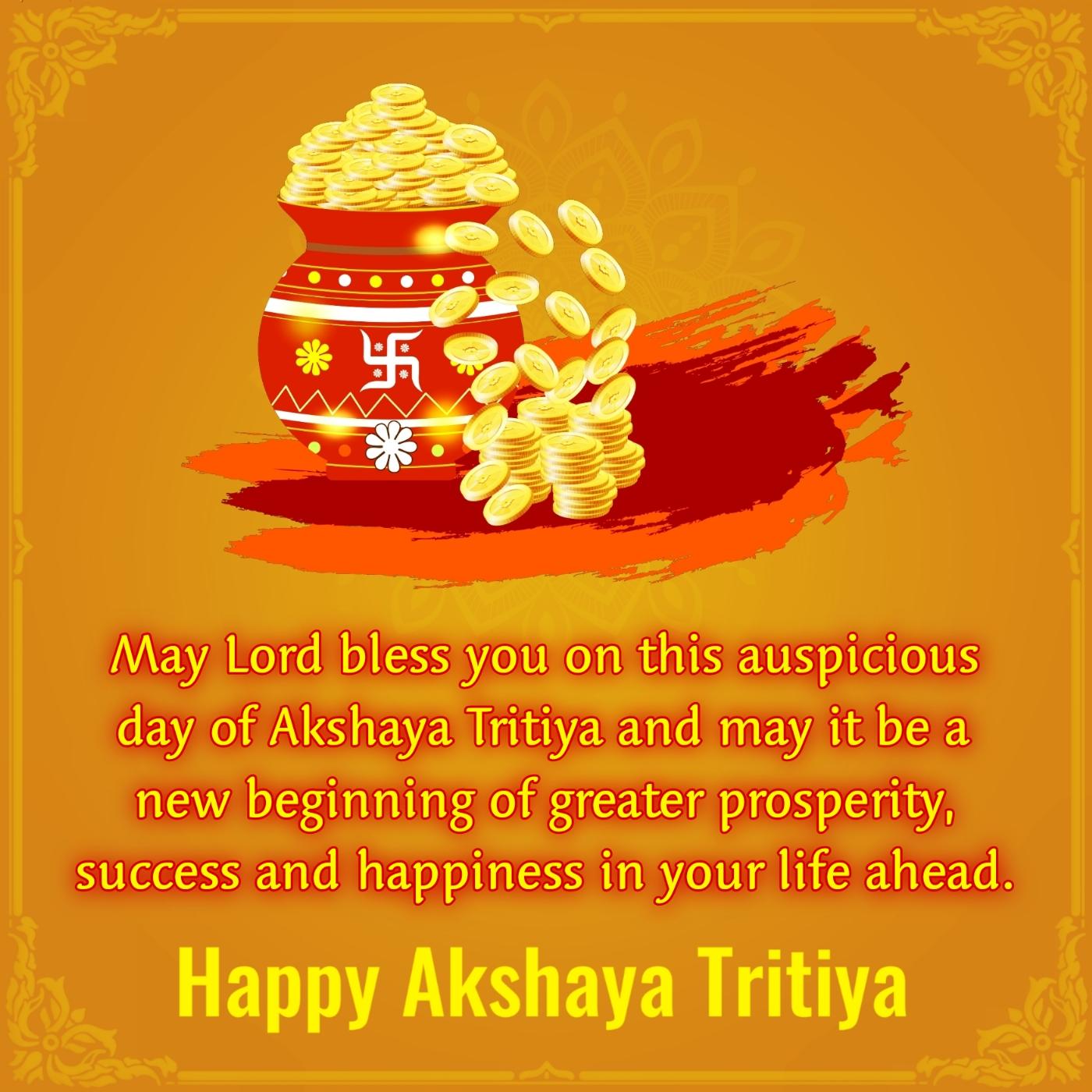 May Lord bless you on this auspicious day of Akshaya Tritiya