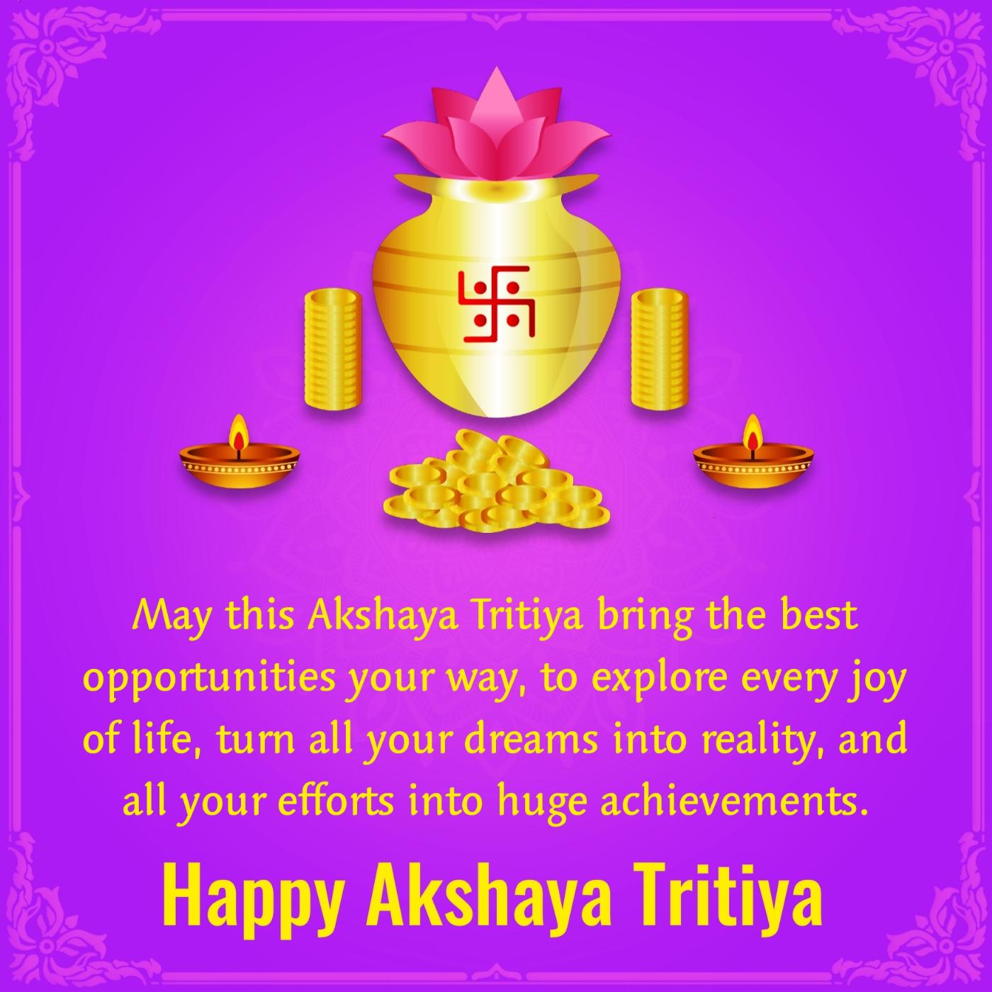 May this Akshaya Tritiya bring the best opportunities your way to explore every joy of life