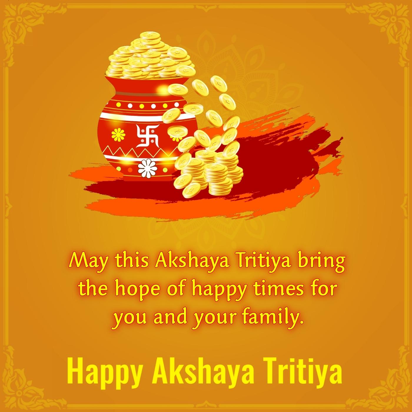 May this Akshaya Tritiya bring the hope of happy times