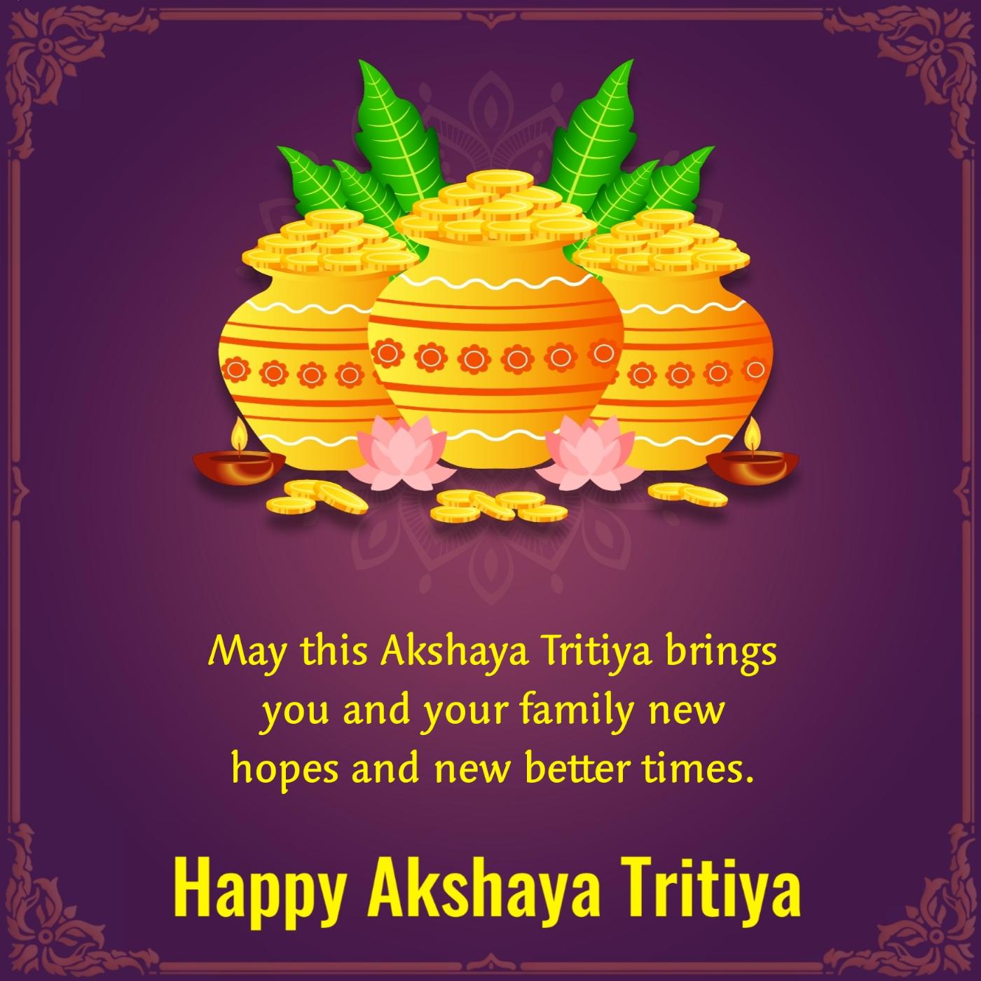 May this Akshaya Tritiya brings you and your family new hopes