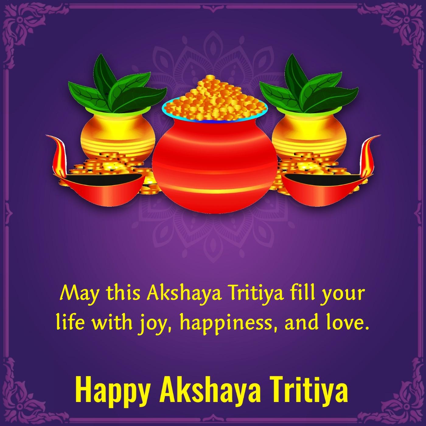 May this Akshaya Tritiya fill your life with joy happiness