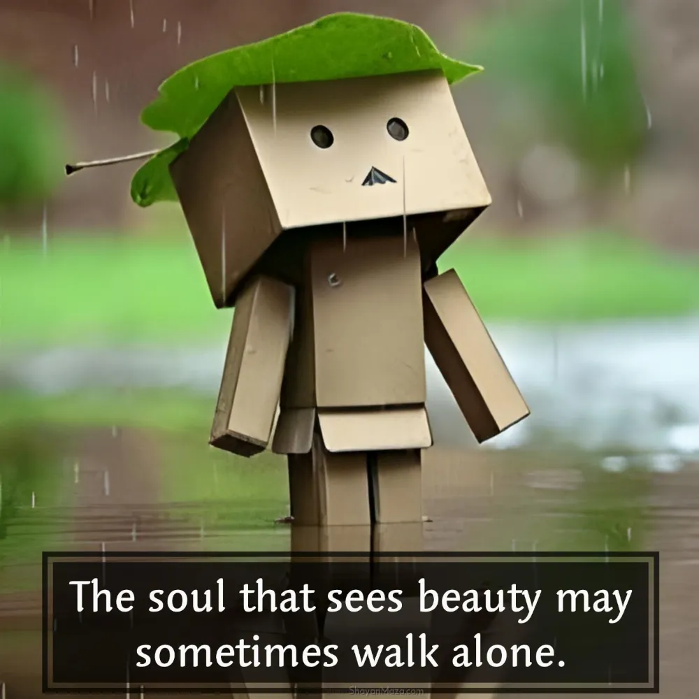 The soul that sees beauty may sometimes walk alone