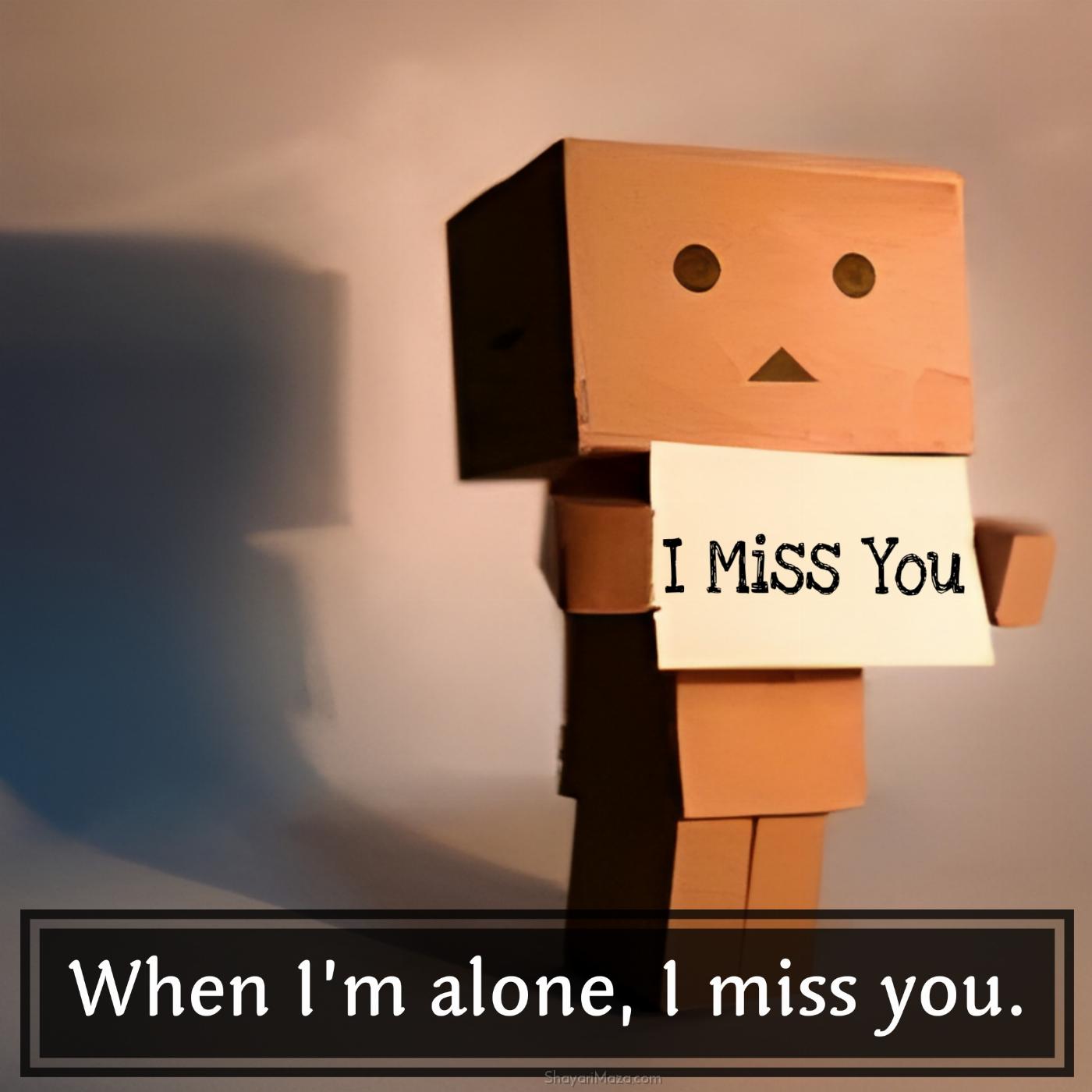 When Im alone I miss you