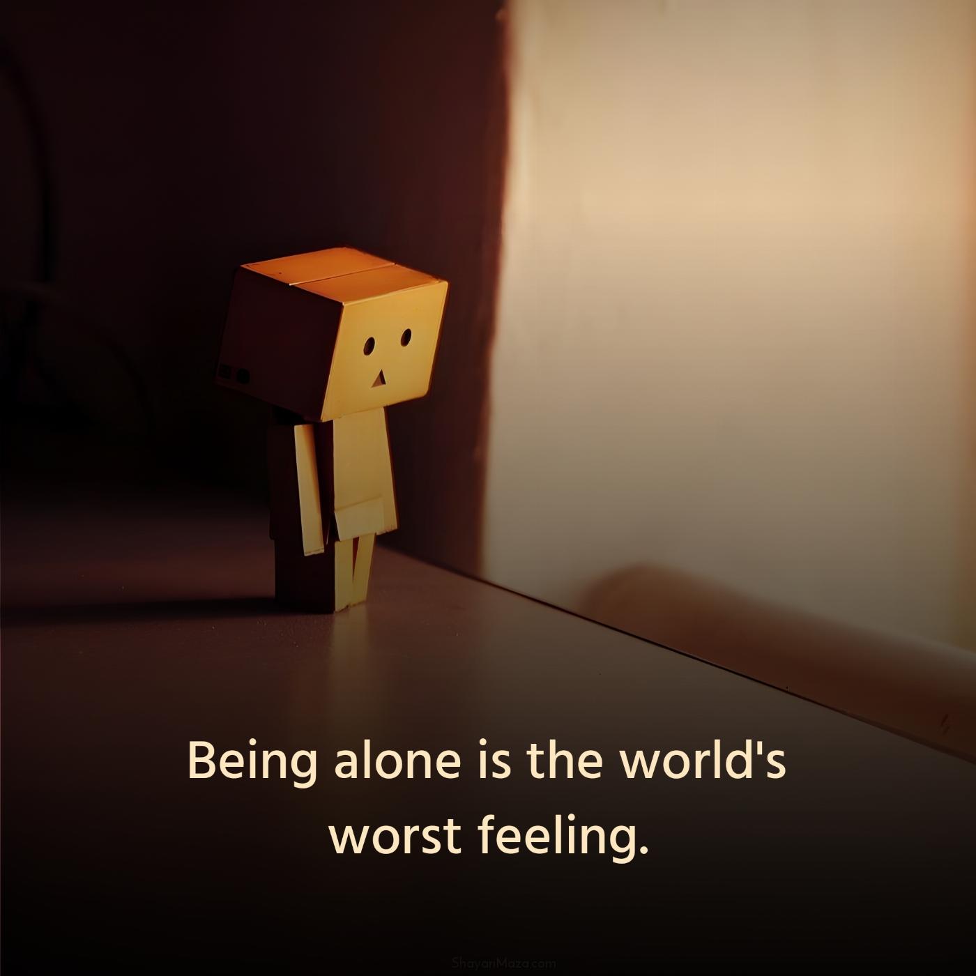 Being alone is the world's worst feeling