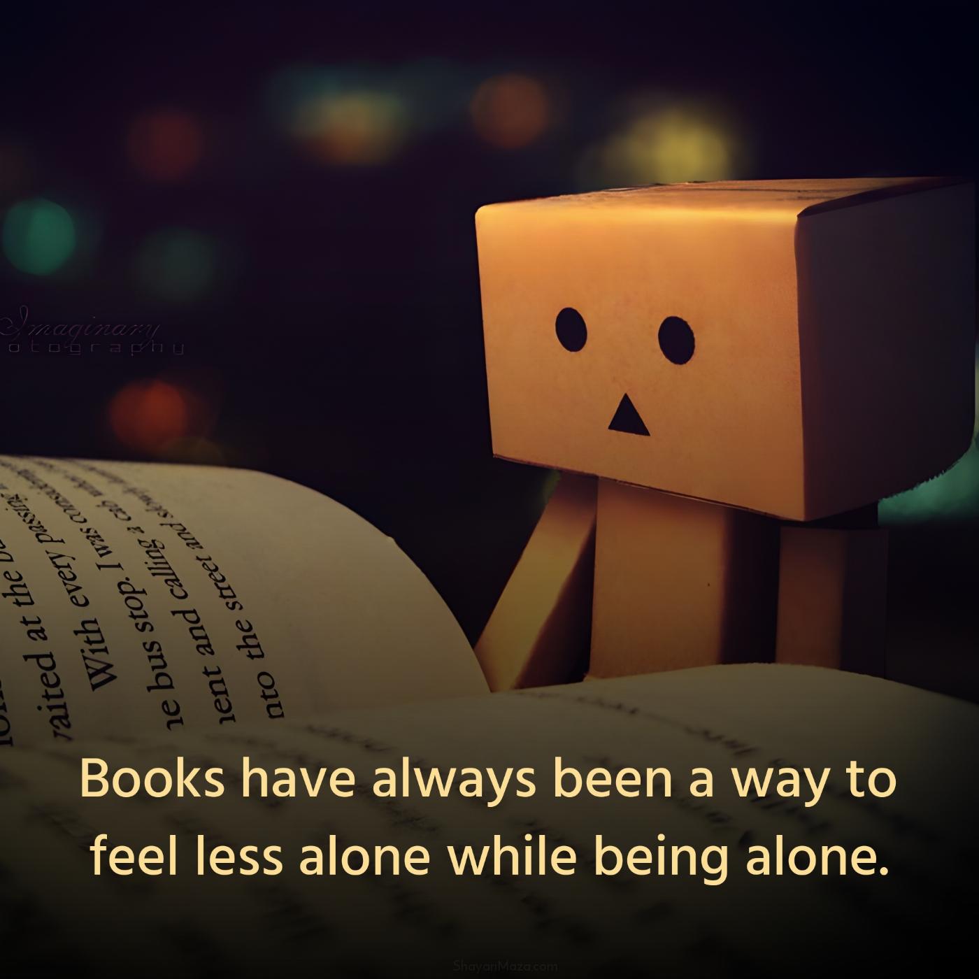 Books have always been a way to feel less alone while being alone