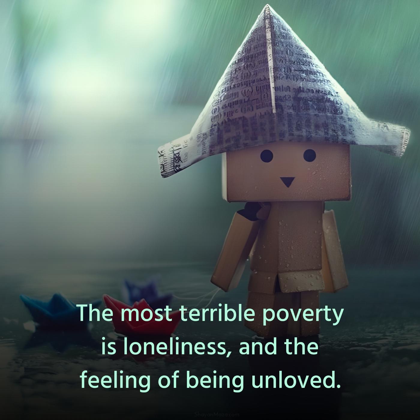 The most terrible poverty is loneliness