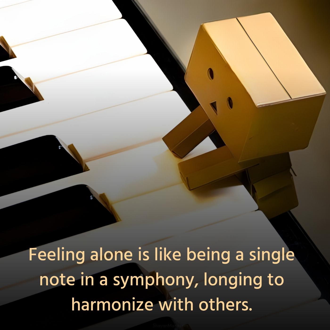 Feeling alone is like being a single note in a symphony