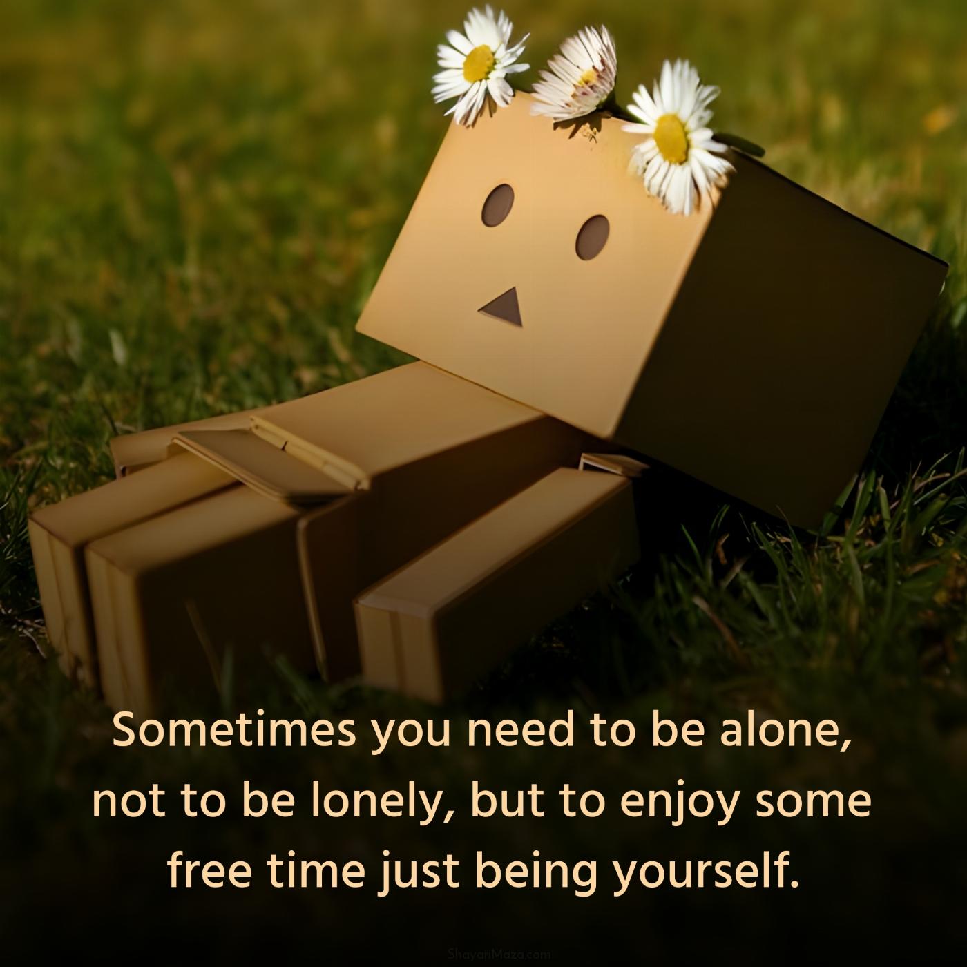 Sometimes you need to be alone not to be lonely