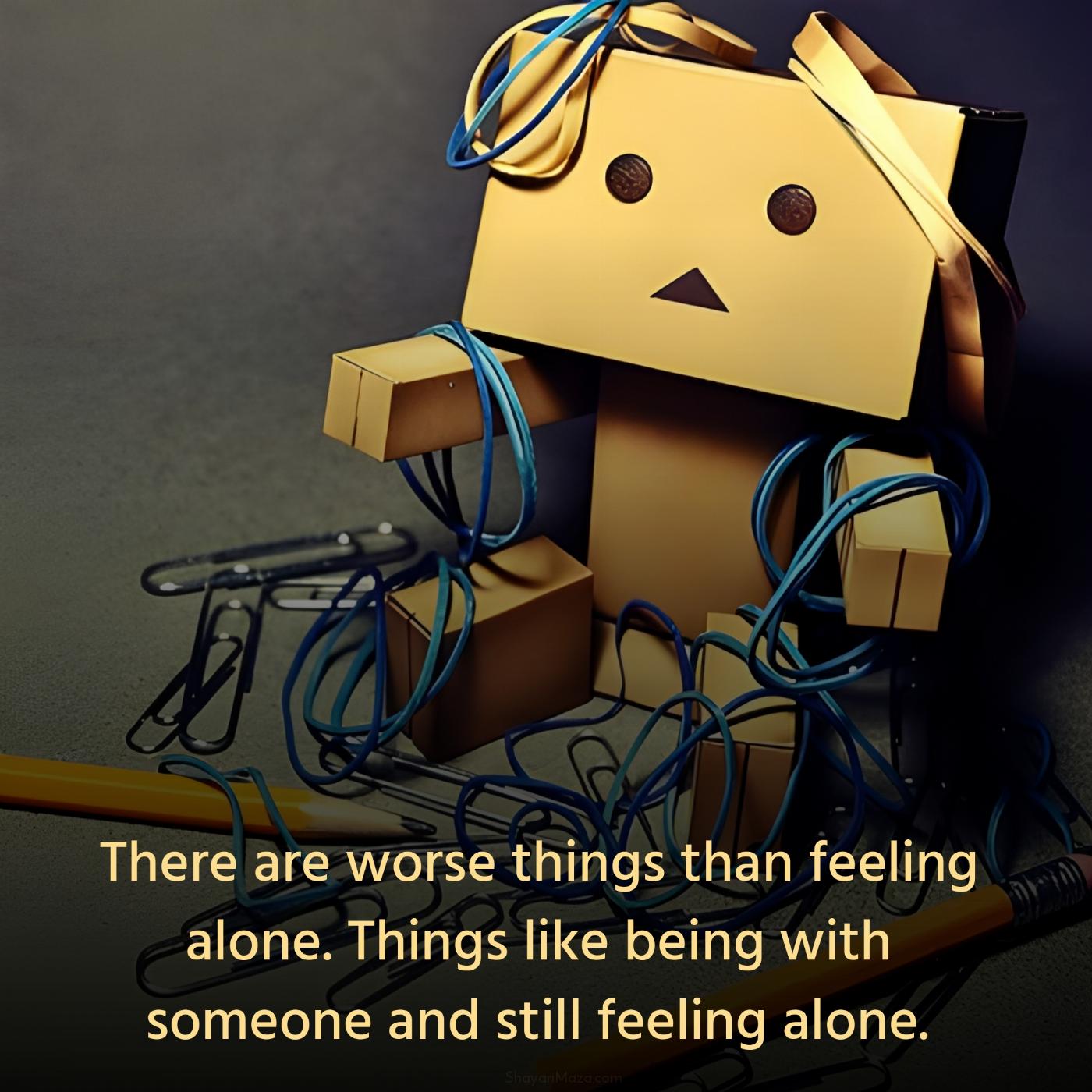 There are worse things than feeling alone