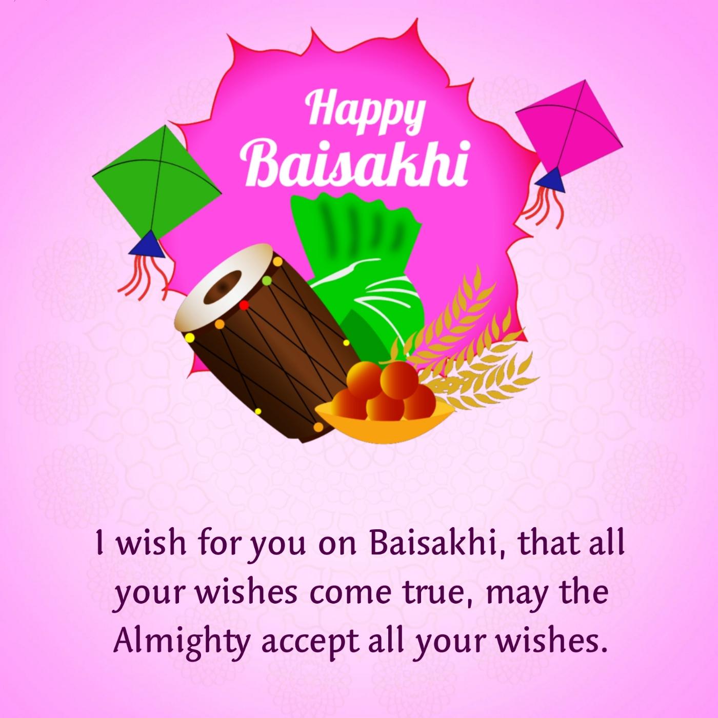 I wish for you on Baisakhi that all your wishes come true