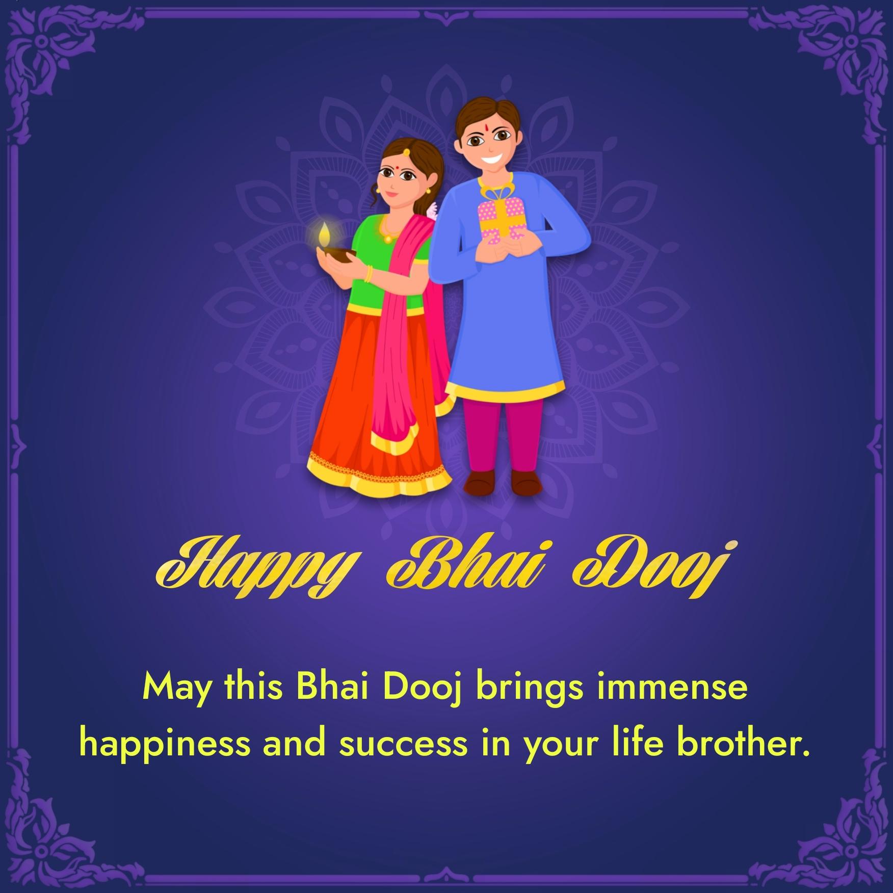 May this Bhai Dooj brings immense happiness and success