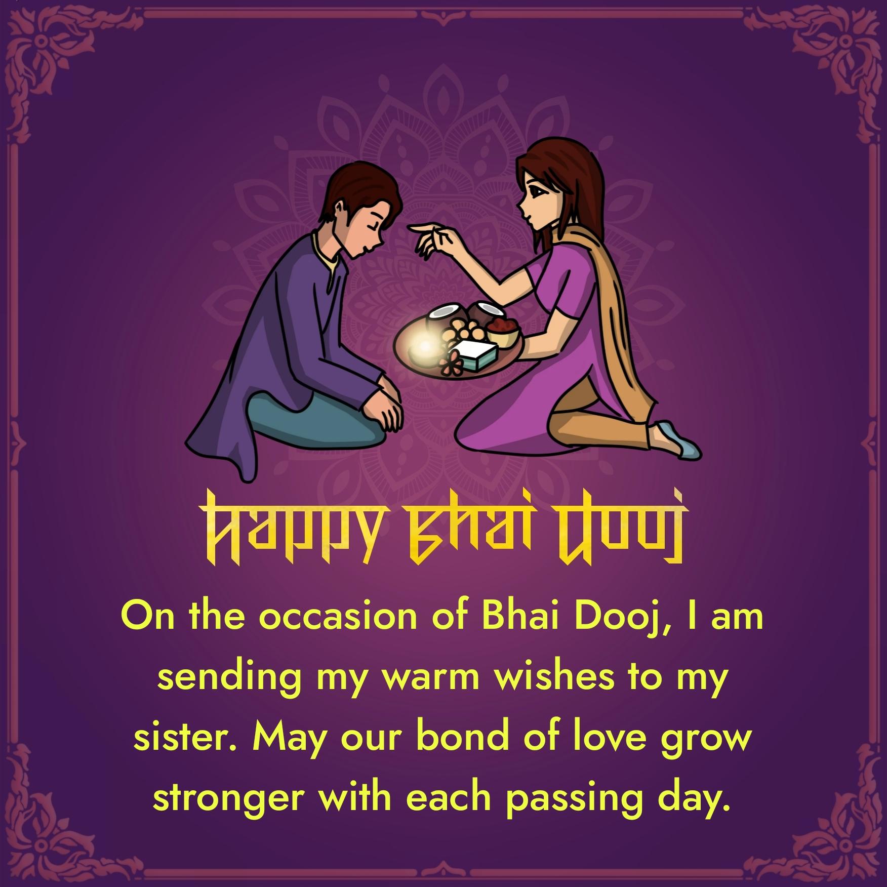 On the occasion of Bhai Dooj I am sending my warm wishes