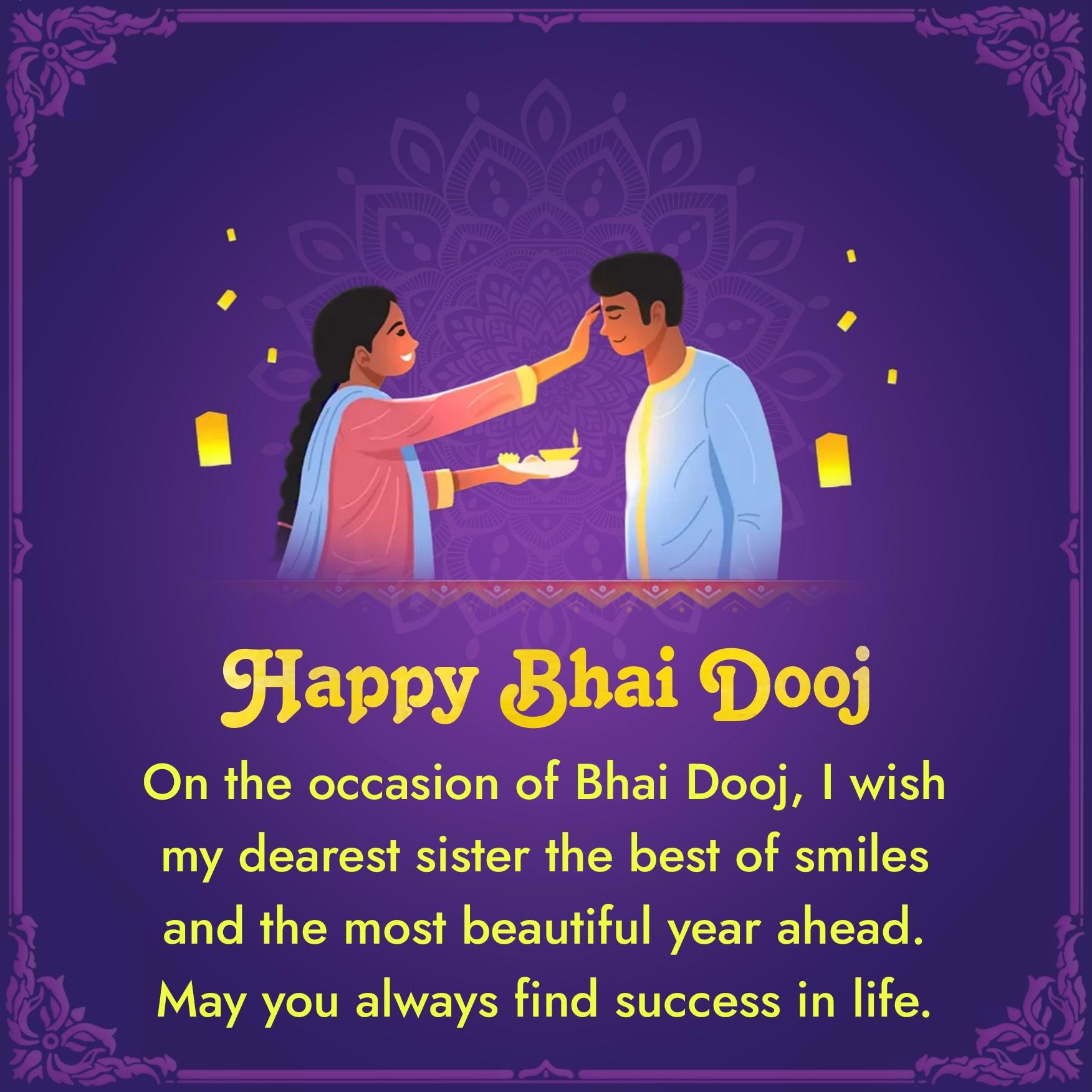 On the occasion of Bhai Dooj I wish my dearest sister