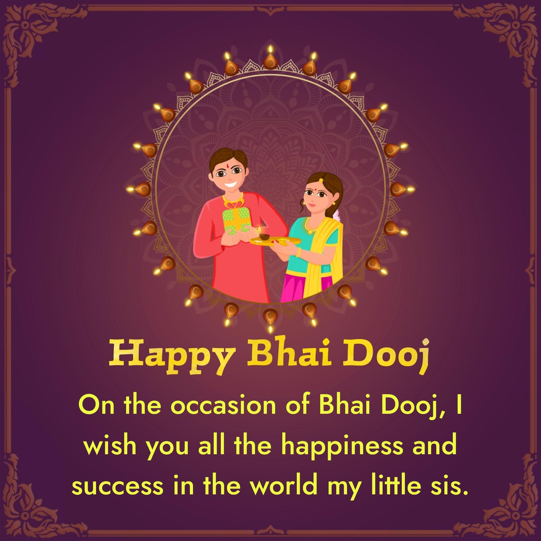 On the occasion of Bhai Dooj I wish you all the happiness