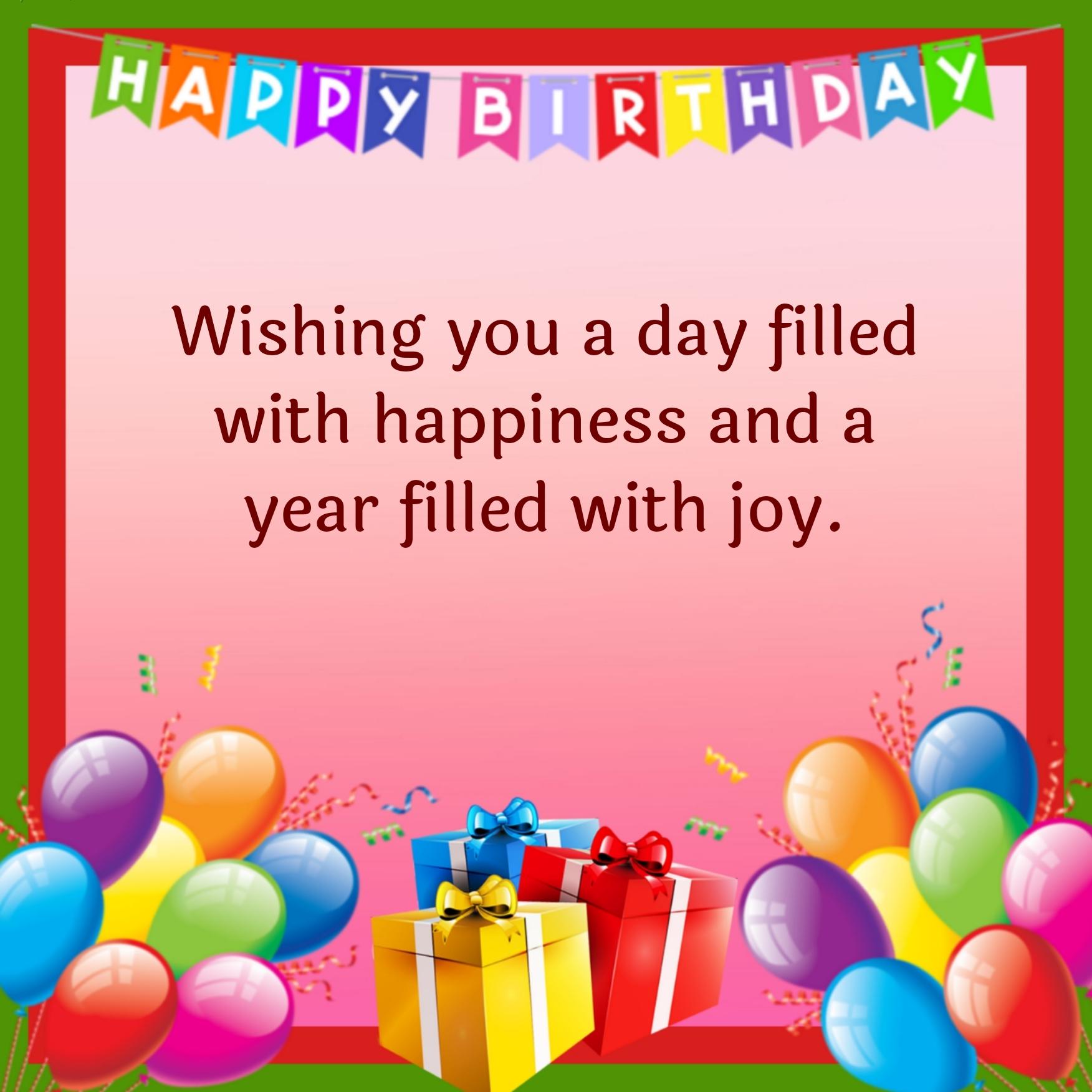 Wishing you a day filled with happiness and a year filled with joy