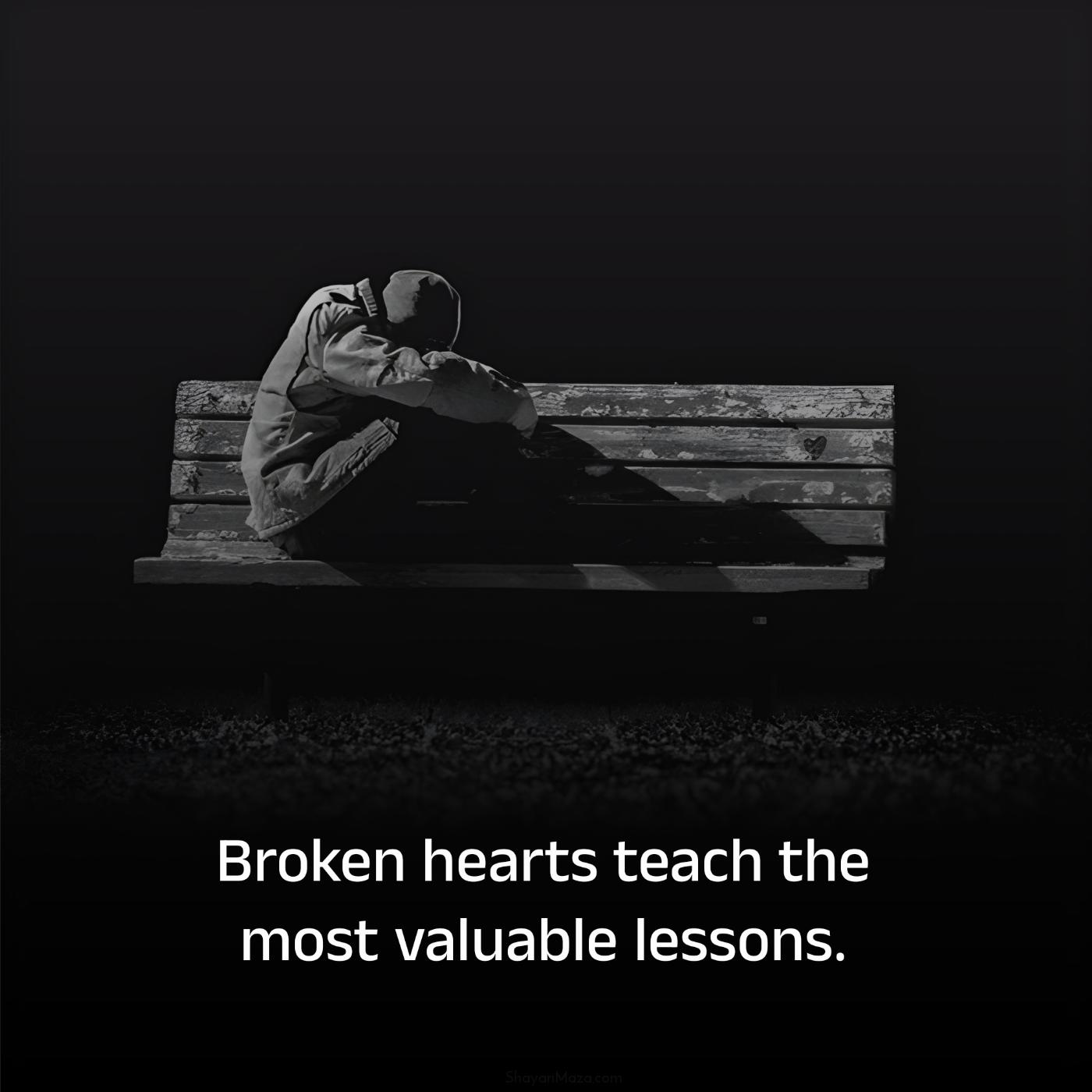 Broken hearts teach the most valuable lessons