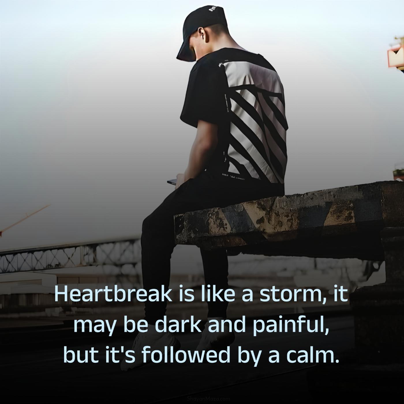 Heartbreak is like a storm it may be dark and painful