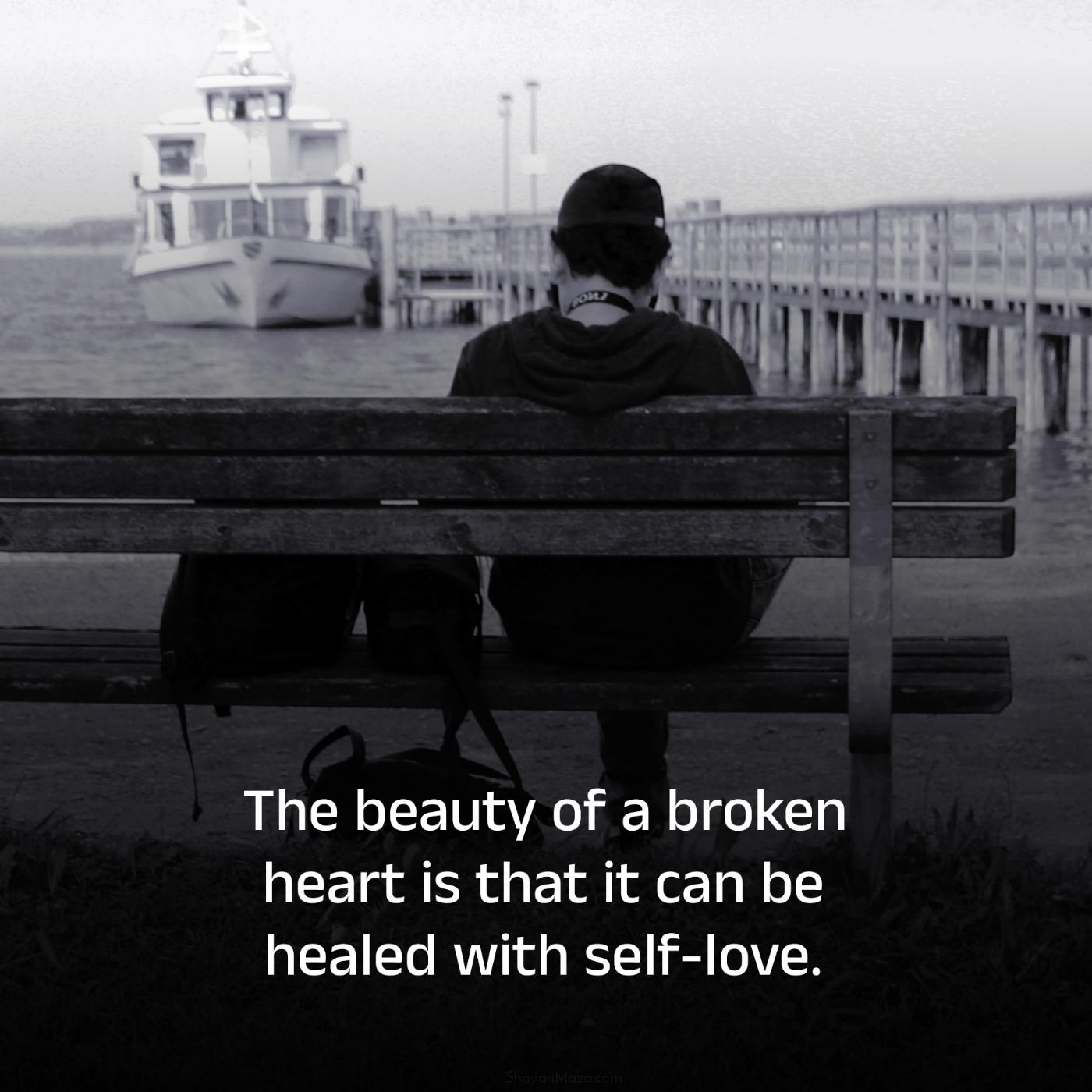 The beauty of a broken heart is that it can be healed
