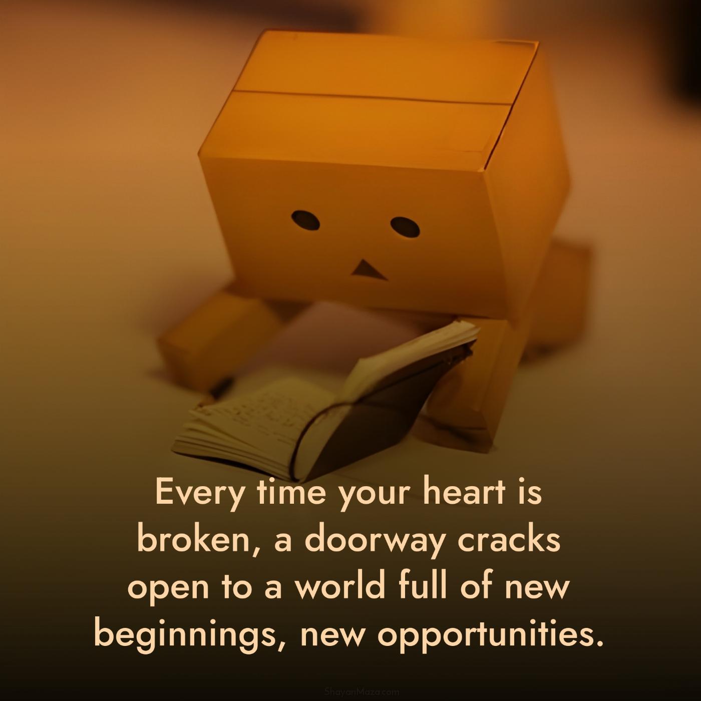 Every time your heart is broken a doorway cracks open