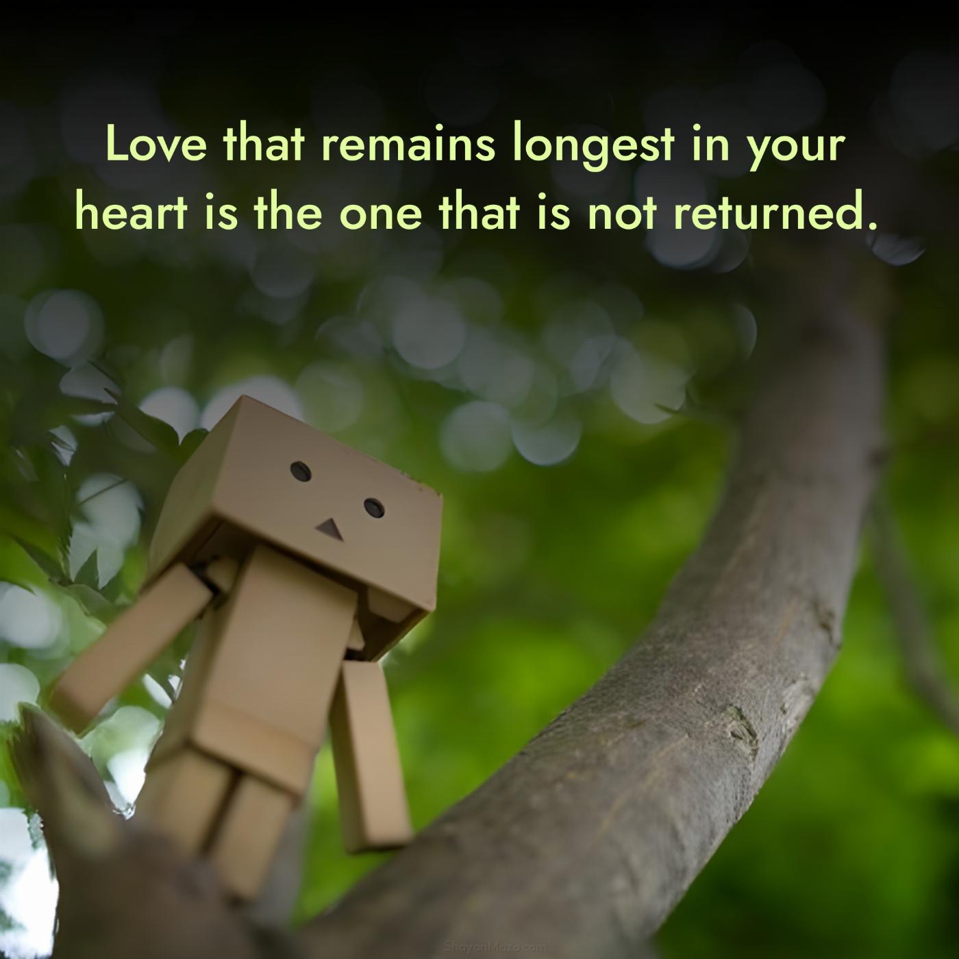 Love that remains longest in your heart is the one
