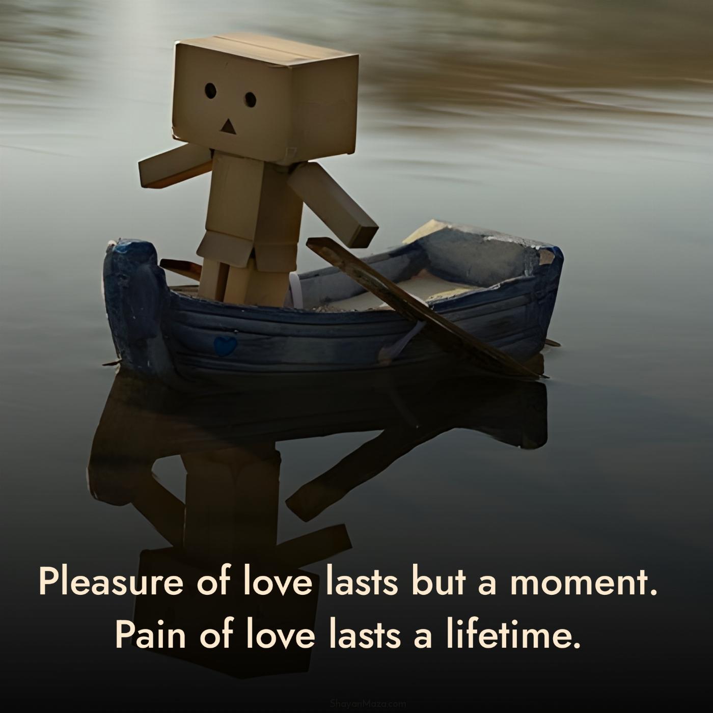 Pleasure of love lasts but a moment
