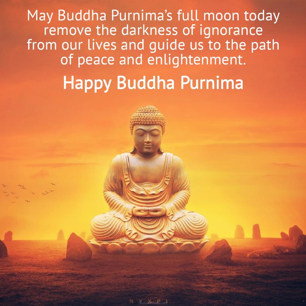 May Buddha Purnima's full moon today remove the darkness of ignorance