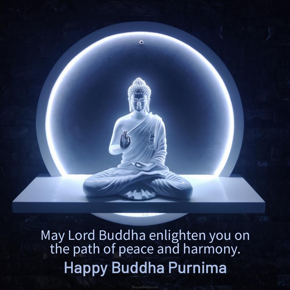 May Lord Buddha enlighten you on the path of peace and harmony