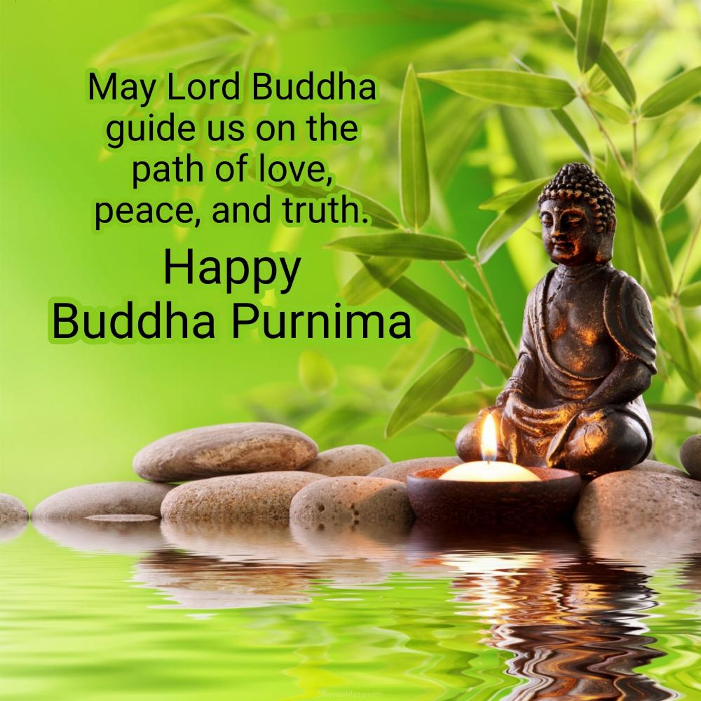 May Lord Buddha guide us on the path of love peace and truth