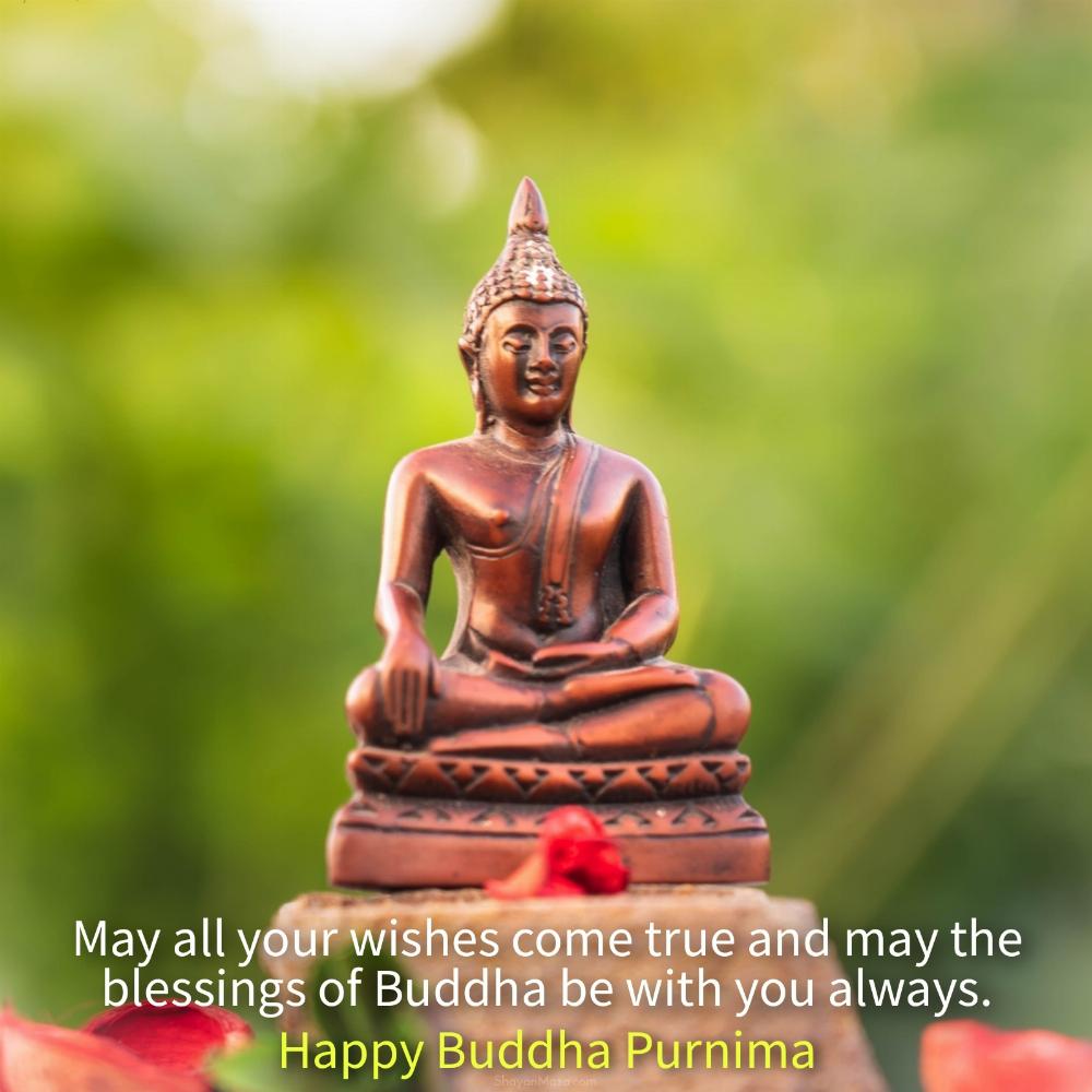 May all your wishes come true and may the blessings of Buddha be with you always