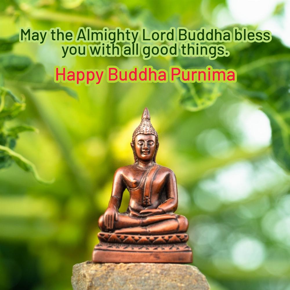 May the Almighty Lord Buddha bless you with all good things
