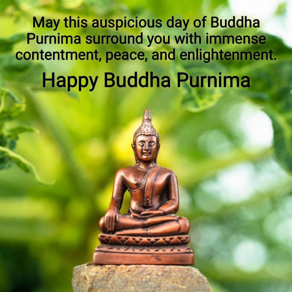 May this auspicious day of Buddha Purnima surround you with immense contentment