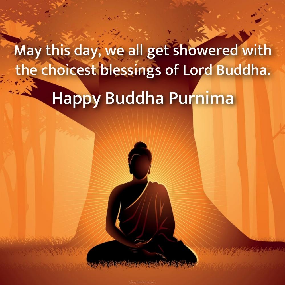 May this day we all get showered with the choicest blessings of Lord Buddha