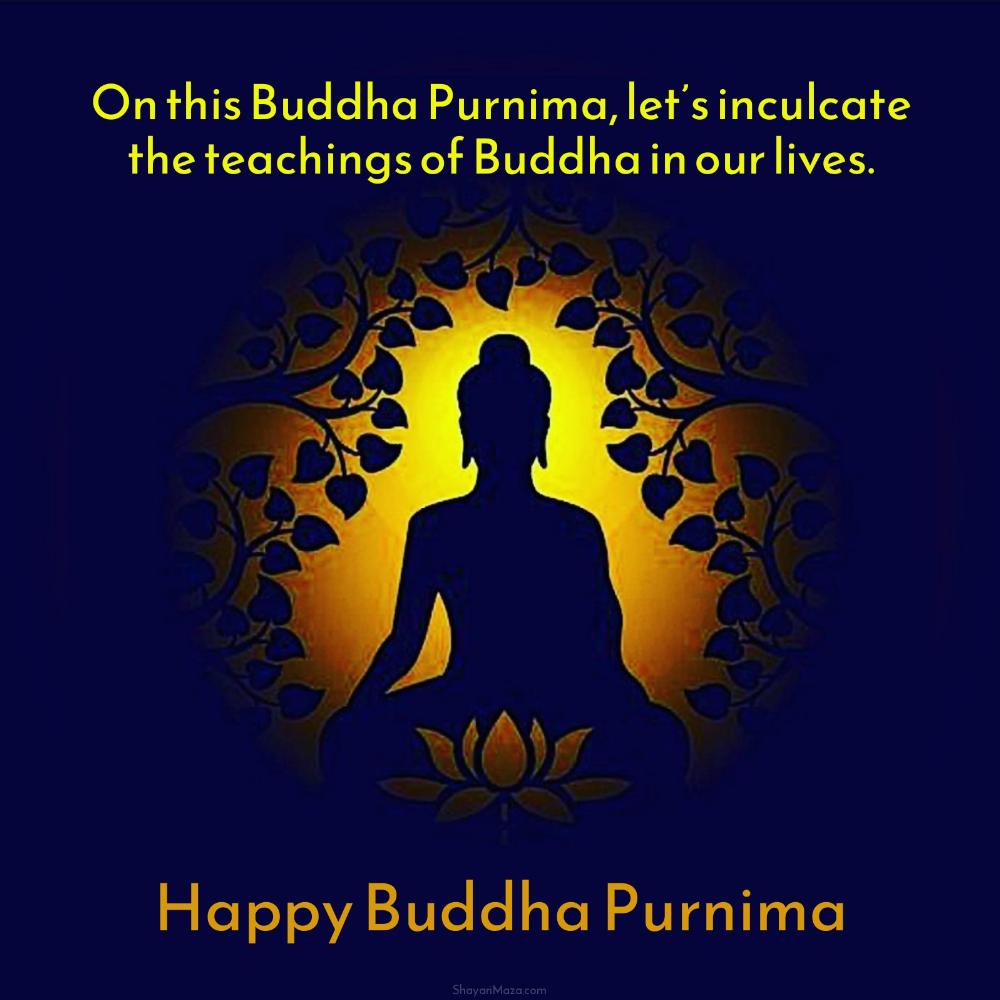 On this Buddha Purnima lets inculcate the teachings of Buddha in our lives