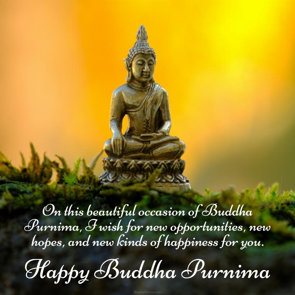 On this beautiful occasion of Buddha Purnima I wish for new opportunities