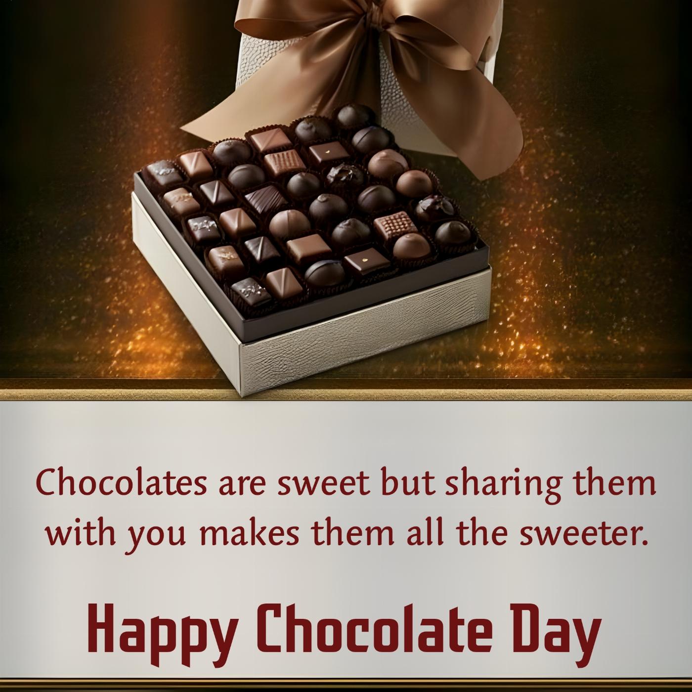 Chocolates are sweet but sharing them with you makes them