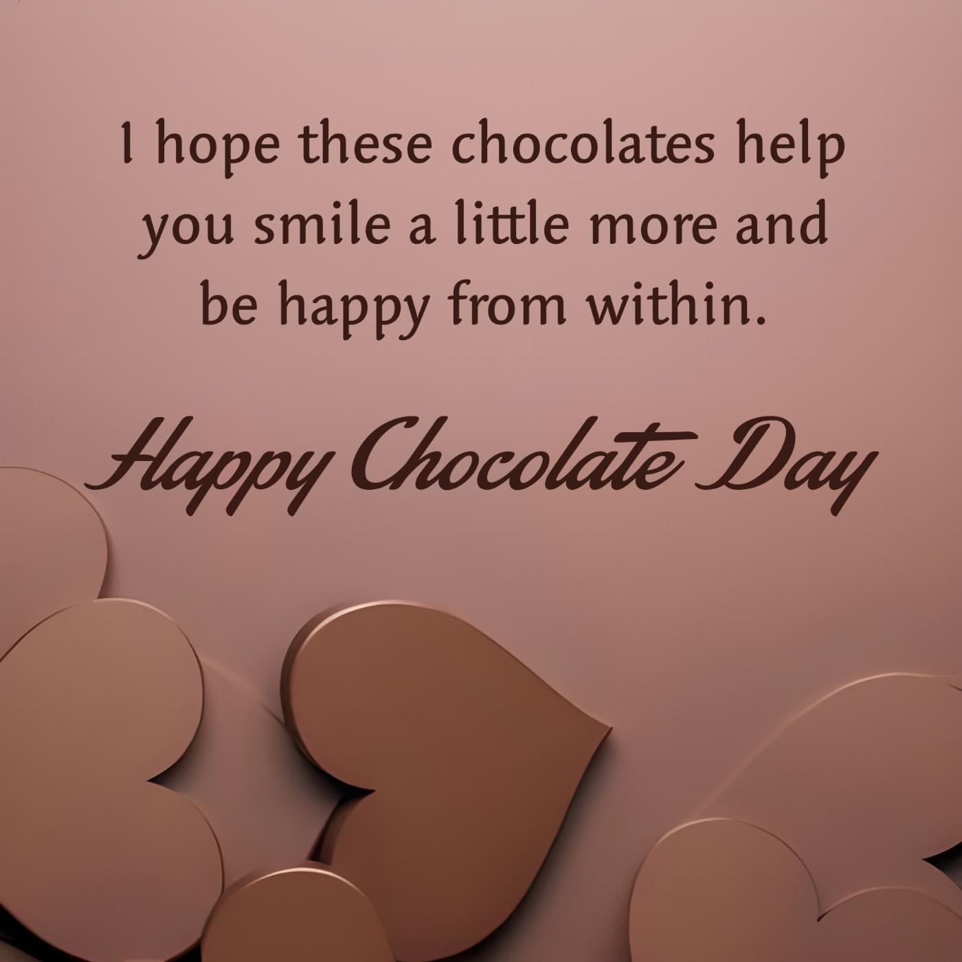 I hope these chocolates help you smile a little more