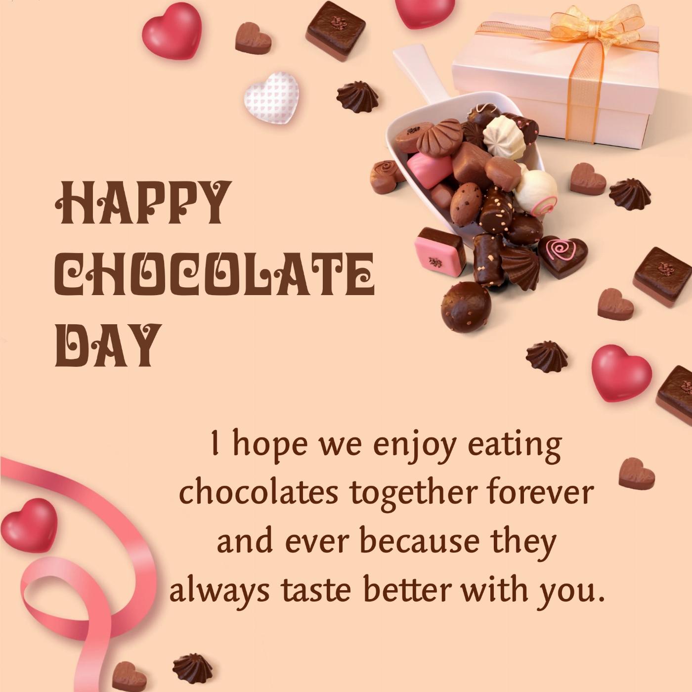 I hope we enjoy eating chocolates together forever