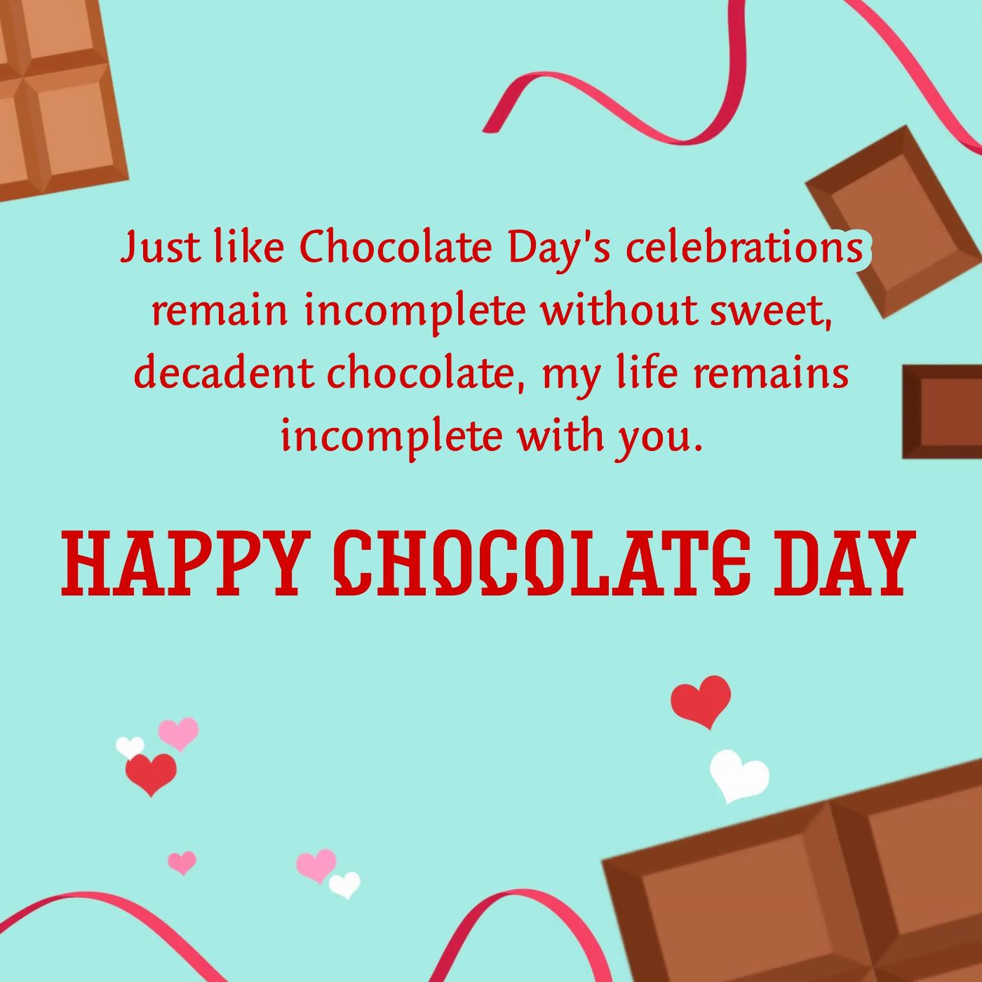 Just like Chocolate Days celebrations remain incomplete