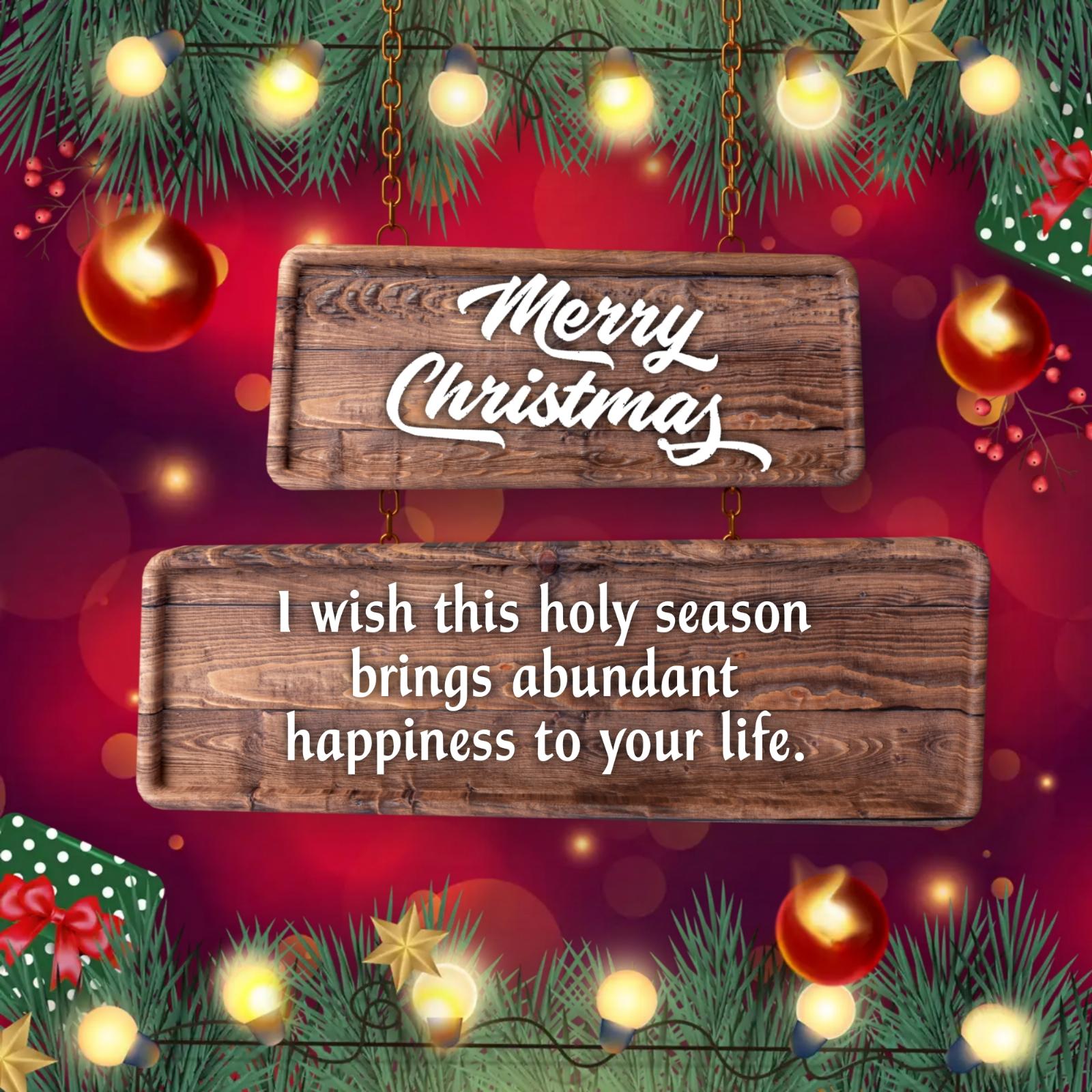 I wish this holy season brings abundant happiness to your life
