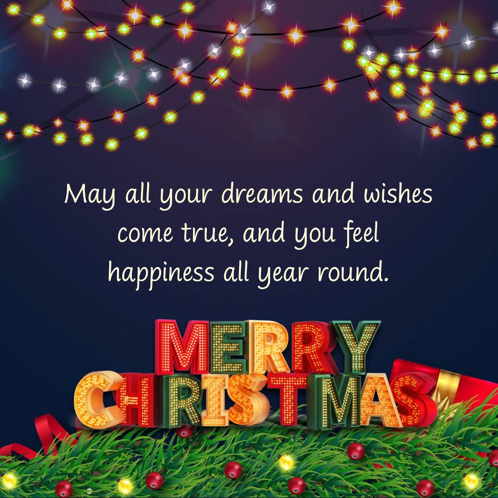 May all your dreams and wishes come true and you feel happiness