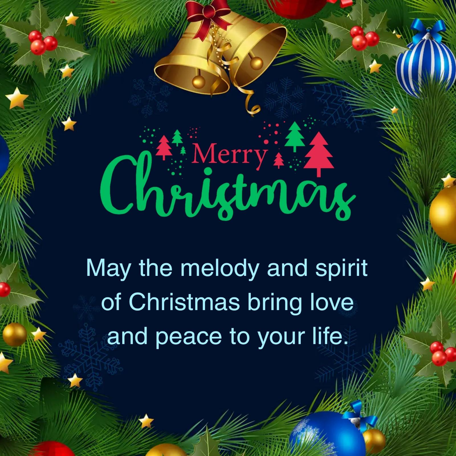 May the melody and spirit of Christmas bring love and peace