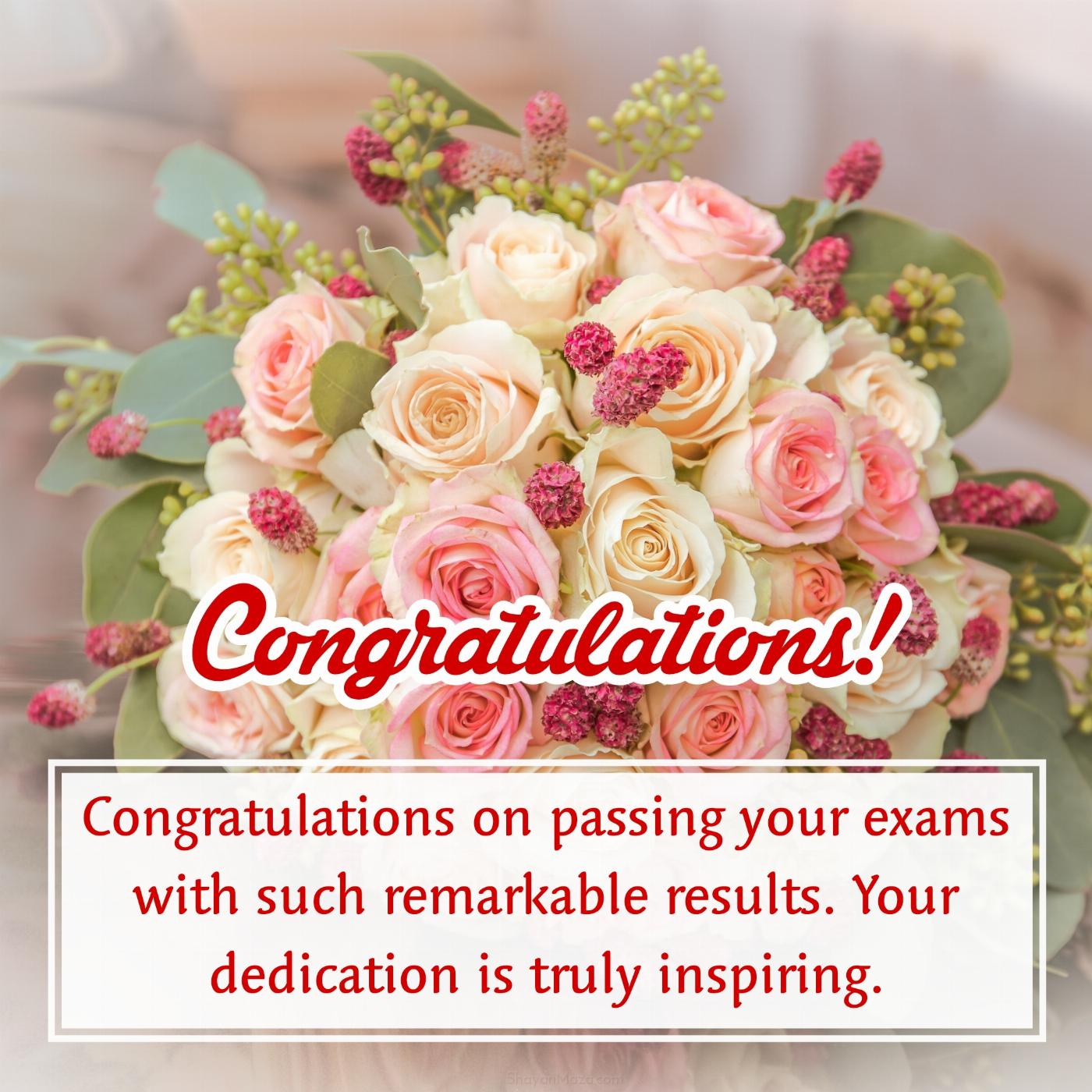 Congratulations on passing your exams with such remarkable results