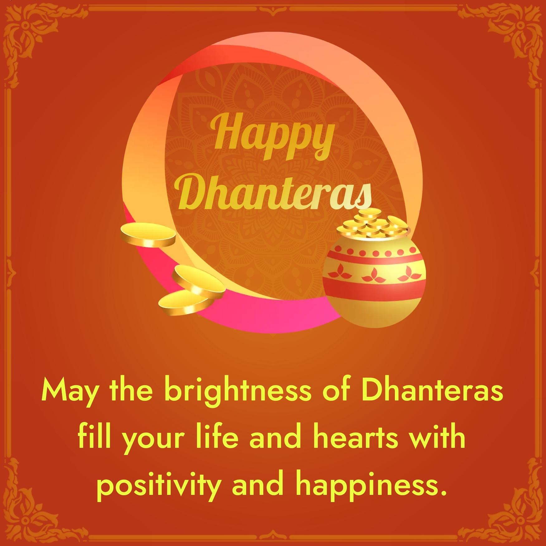 May the brightness of Dhanteras fill your life and hearts