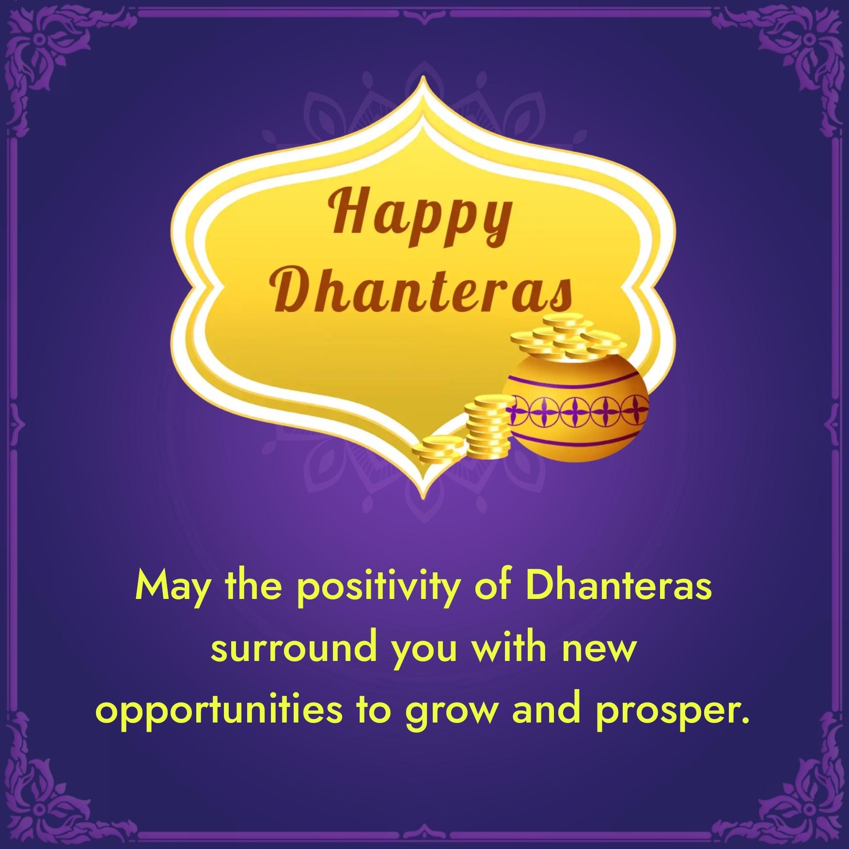 May the positivity of Dhanteras surround you with new opportunities