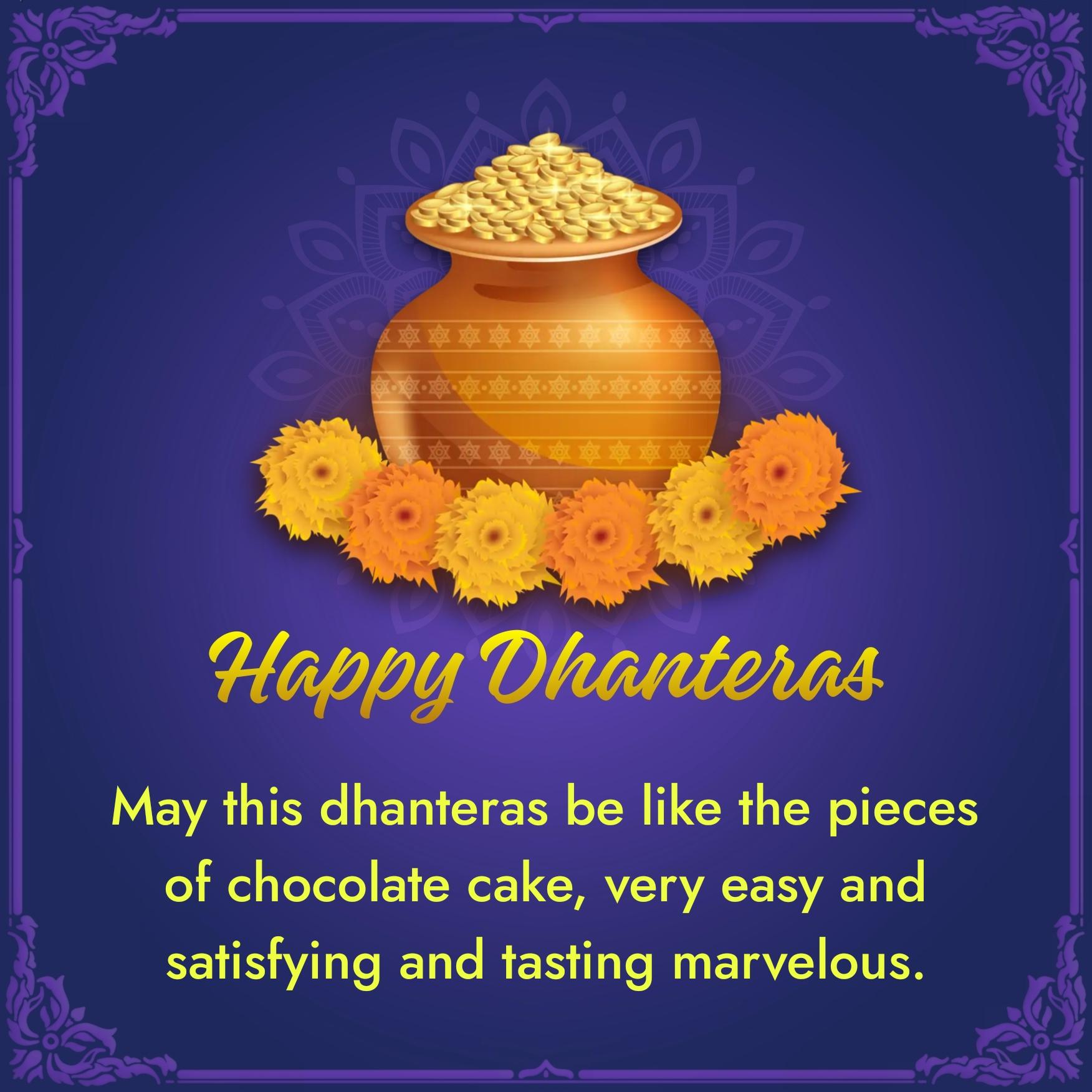 May this dhanteras be like the pieces of chocolate cake