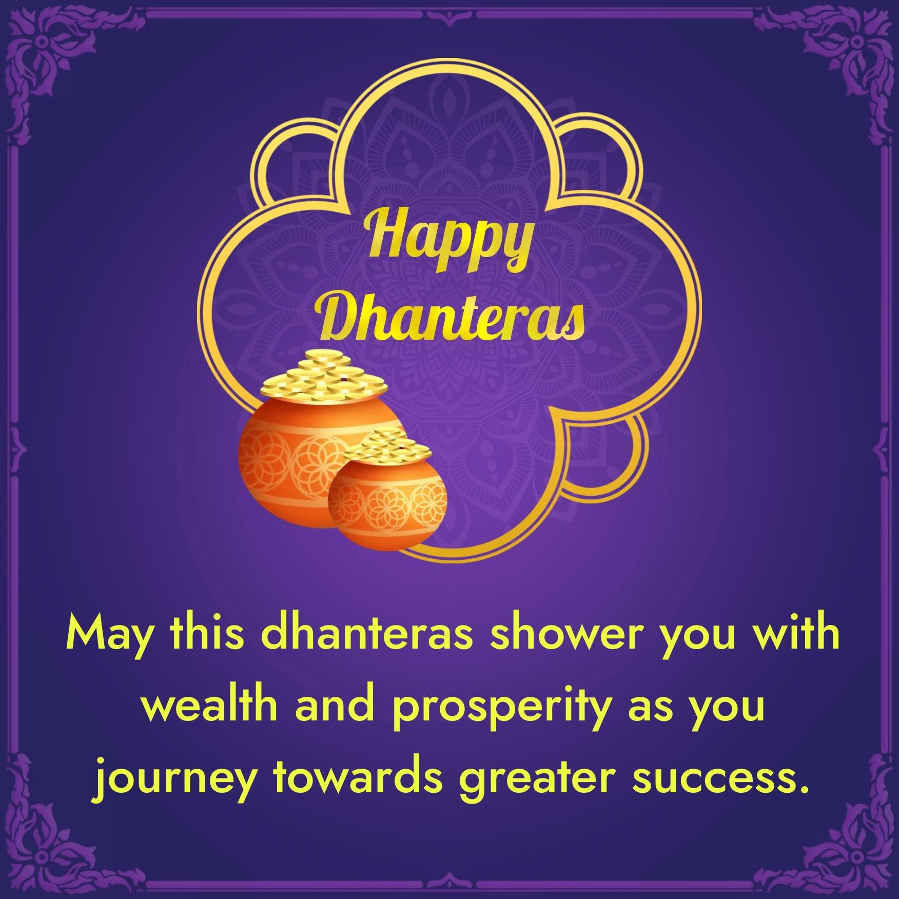 May this dhanteras shower you with wealth and prosperity