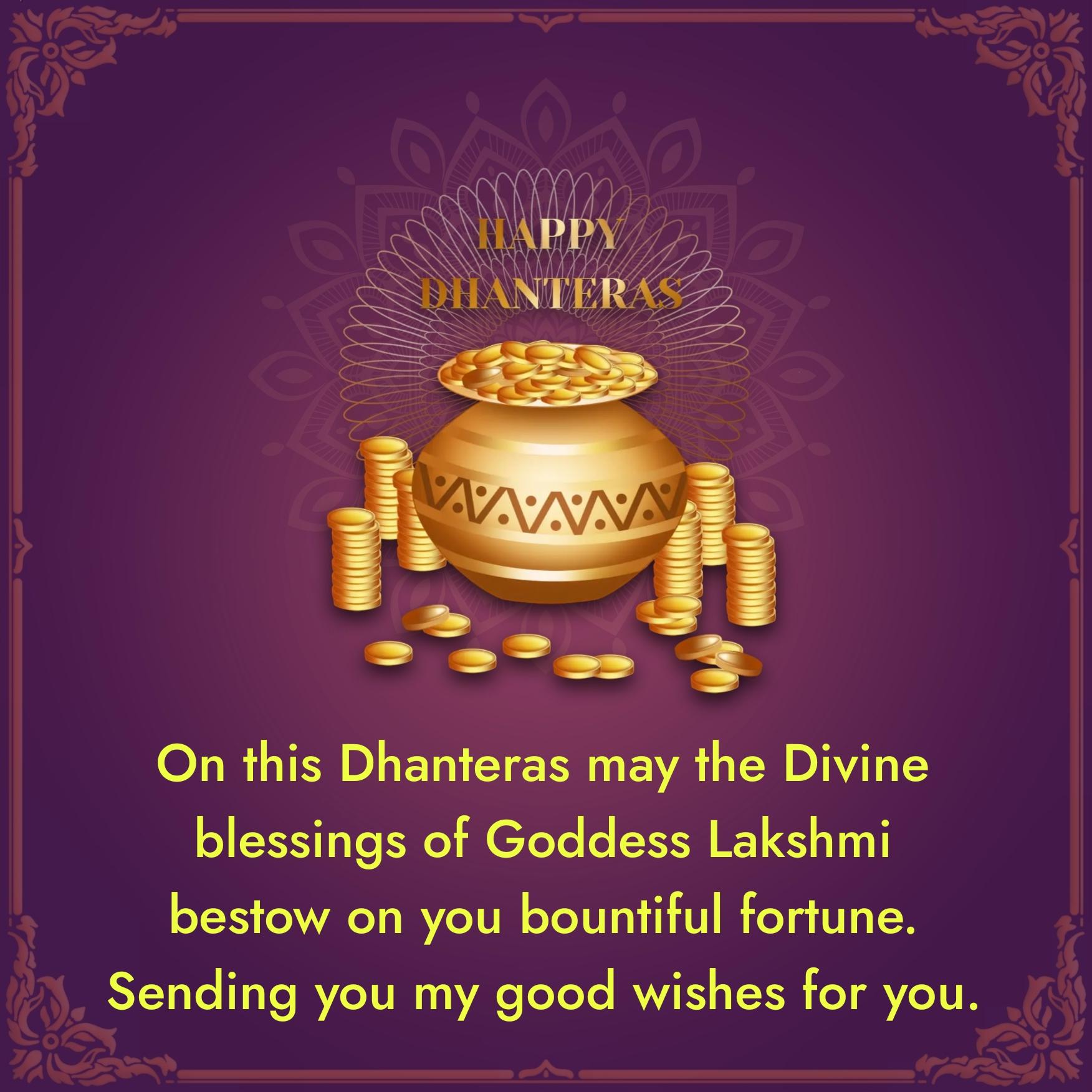 On this Dhanteras may the Divine blessings of Goddess Lakshmi