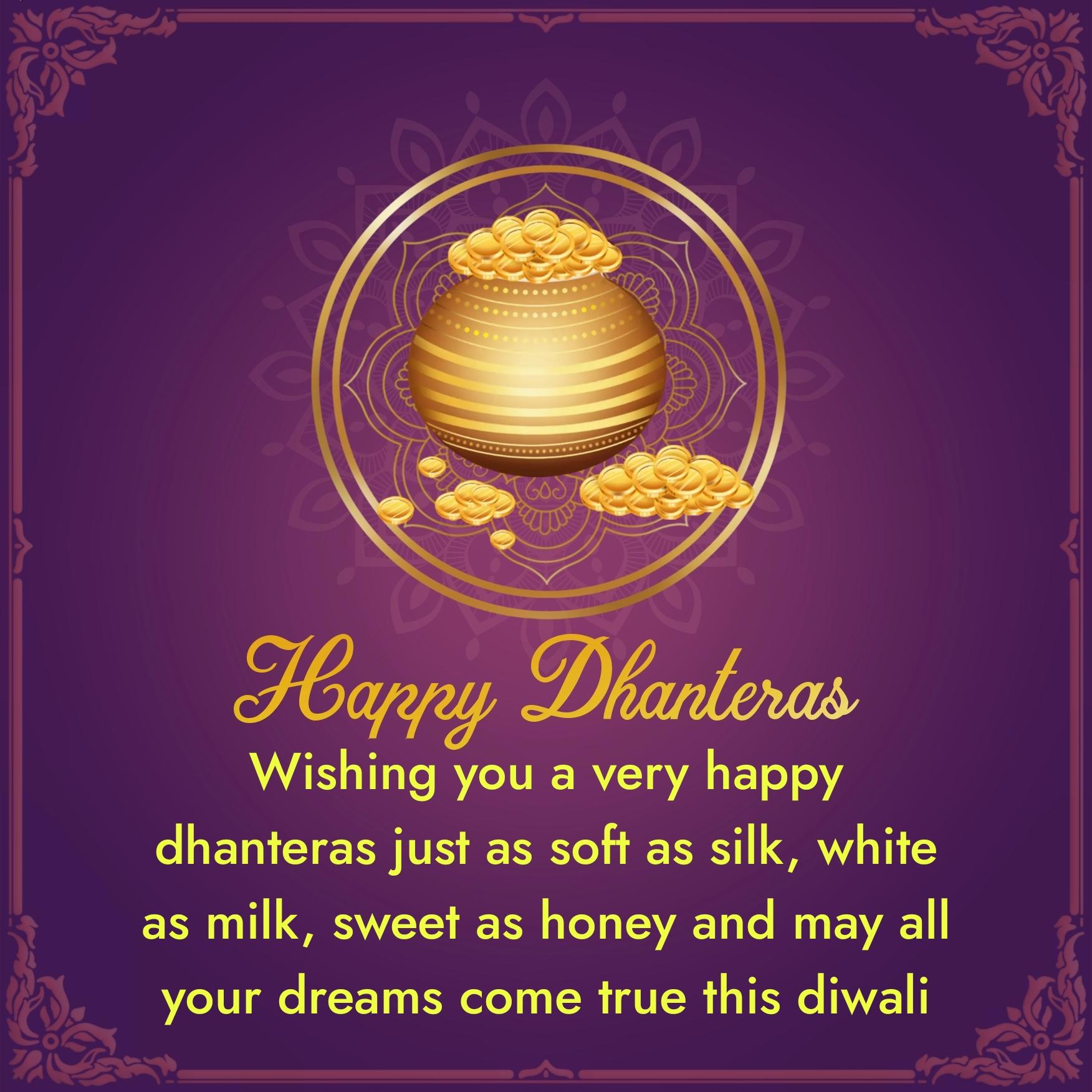 Wishing you a very happy dhanteras just as soft as silk