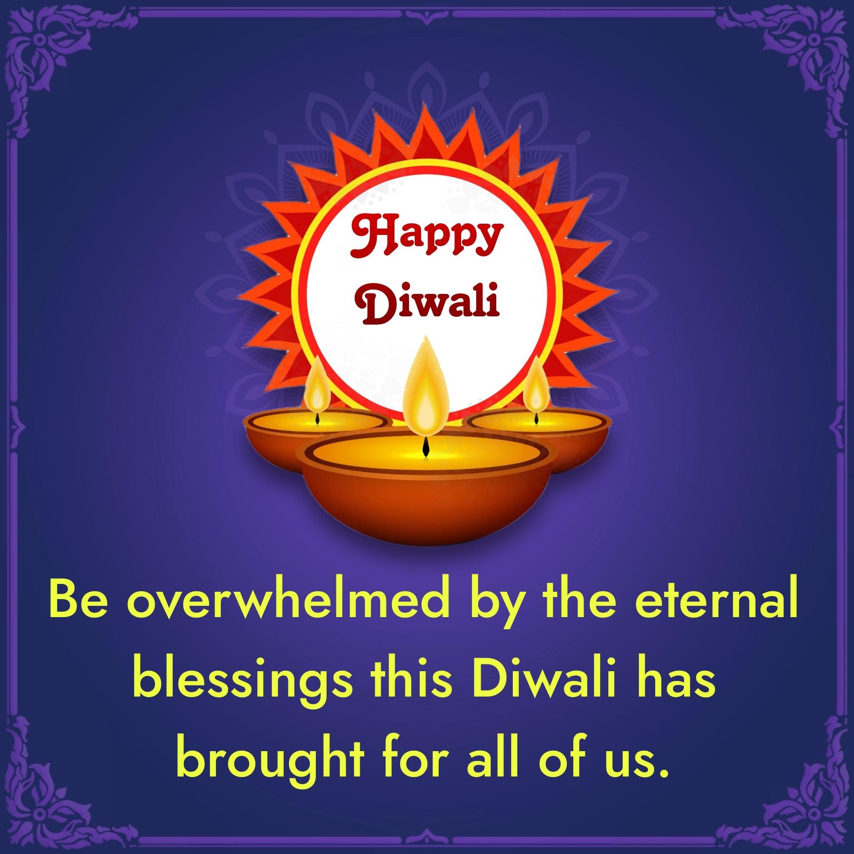 Be overwhelmed by the eternal blessings this Diwali